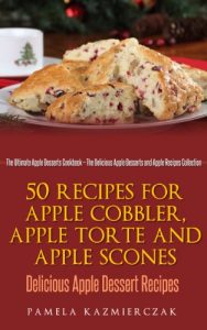 Baixar 50 Recipes For Apple Cobbler, Apple Torte and Apple Scones – Delicious Apple Dessert Recipes (The Ultimate Apple Desserts Cookbook – The Delicious Apple … Recipes Collection 8) (English Edition) pdf, epub, eBook