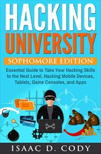 Baixar Hacking University: Sophomore Edition. Essential Guide to Take Your Hacking Skills to the Next Level. Hacking Mobile Devices, Tablets, Game Consoles, and … and Data Driven Book 2) (English Edition) pdf, epub, eBook