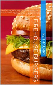 Baixar Firehouse Burgers: 24 Of My Best Burger Recipes.  Enjoy the season with these incredible burgers.  From My Firehouse Kitchen To Yours.   Thank you Keith W. Curry (English Edition) pdf, epub, eBook