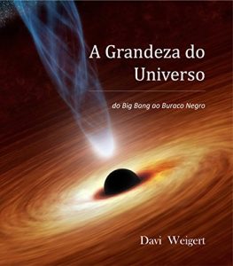 Baixar A Grandeza da Universo: do Big Bang ao Buraco Negro pdf, epub, eBook