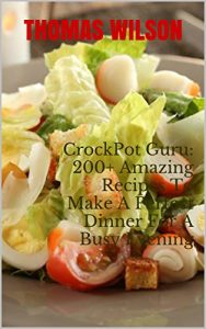 Baixar CrockPot Guru: 200+ Amazing Recipes To Make A Perfect Dinner For A Busy Evening (English Edition) pdf, epub, eBook