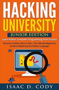 Baixar Hacking University: Junior Edition. Learn Python Computer Programming from Scratch: Become a Python Zero to Hero.  The Ultimate Beginners Guide in Mastering … Data Driven series Book 3) (English Edition) pdf, epub, eBook