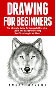 Baixar Drawing For Beginners: The Ultimate Guide To Successful Drawing – Learn The Basics Of Drawing And Sketching In No Time! (Drawing, How To Draw Cool Stuff, Sketching) (English Edition) pdf, epub, eBook