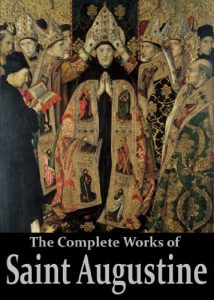 Baixar The Complete Works of Saint Augustine: The Confessions, On Grace and Free Will, The City of God, On Christian Doctrine, Expositions on the Book Of Psalms, … Active Table of Contents) (English Edition) pdf, epub, eBook