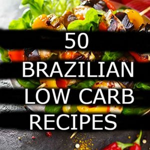 Baixar 50 Brazilian Recipes Low Carb pdf, epub, eBook