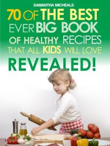 Baixar Kids Recipes:70 Of The Best Ever Big Book Of Recipes That All Kids Love….Revealed! pdf, epub, eBook