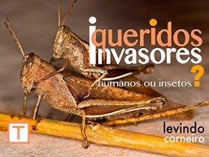 Baixar Queridos Invasores – Humanos ou insetos ? pdf, epub, eBook