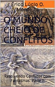 Baixar O Mundo Cheio de Conflitos: Resolvendo Conflitos com Fantasmas: Parte II pdf, epub, eBook