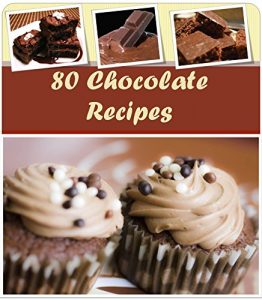Baixar Chocolate Recipes: 80 Healthy and Delicious Chocolate Recipes for Desserts, Cakes and all Kinds of Chocolate Delights: Best Chocolate Baking and Dessert … and Easy Chocolate Recipes (English Edition) pdf, epub, eBook