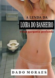 Baixar A lenda da loira do banheiro e sua garganta profunda pdf, epub, eBook