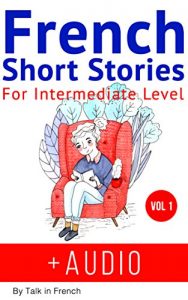 Baixar French: Short Stories for Intermediate Level + AUDIO: Improve your French listening comprehension skills with seven French stories for intermediate level … Short Stories Book 2) (English Edition) pdf, epub, eBook