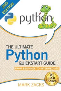Baixar Python : The Ultimate Python Quickstart Guide – From Beginner to Intermediate (Hands On Projects, Machine Learning, Learn Coding Fast, Learning code, Database) (English Edition) pdf, epub, eBook