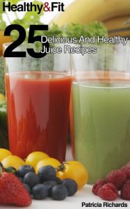 Baixar Healthy and Fit: 25 Delicious and Healthy Juice Recipes (English Edition) pdf, epub, eBook