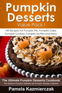 Baixar Pumpkin Desserts Value Pack I – 150 Recipes For Pumpkin Pie, Pumpkin Cake, Pumpkin Cookies, Pumpkin Muffins and More (The Ultimate Pumpkin Desserts Cookbook – The Delic) (English Edition) pdf, epub, eBook