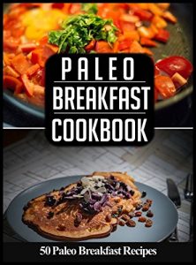 Baixar Paleo BREAKFAST Cookbook: 50 Paleo Breakfast Recipes You’ll Love (paleo breakfast and lunch Book 1) (English Edition) pdf, epub, eBook