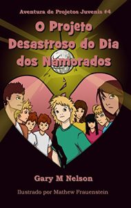 Baixar O Projeto Desastroso do Dia dos Namorados (Aventuras de Projetos Juvenis Livro 4) pdf, epub, eBook