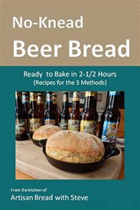 Baixar No-Knead Beer Bread (Recipes for the 3 Methods): From the kitchen of Artisan Bread with Steve (English Edition) pdf, epub, eBook