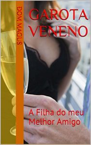 Baixar Garota Veneno: A Filha do meu Melhor Amigo pdf, epub, eBook