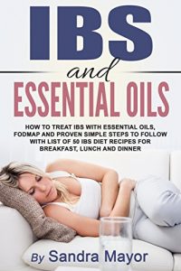Baixar IBS and ESSENTIAL OILS: How to Treat IBS with Essential Oils, Fodmap and Proven Simple Steps to Follow with List of 50 IBS Diet Recipes for Breakfast, Lunch and Dinner (English Edition) pdf, epub, eBook