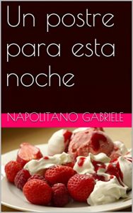 Baixar Un Postre Para Esta Noche (Spanish Edition) pdf, epub, eBook