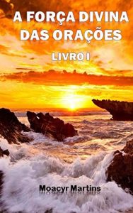 Baixar A Forca Divina das Oracoes – Livro I pdf, epub, eBook