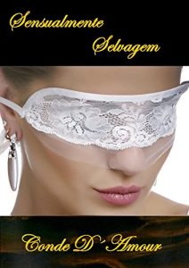 Baixar Sensualmente Selvagem: Amor intenso e Prazer vigoroso pdf, epub, eBook