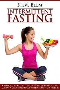 Baixar Intermittent Fasting: Lose up to 1 Pound a DAY, Get a Beautiful Lean Body and Master Your Hunger (Ultimate Weight Loss Book 2) (English Edition) pdf, epub, eBook