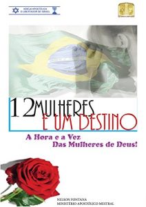 Baixar 12 MULHERES E UM DESTINO: A HORA E A VEZ DAS MULHERES DE DEUS pdf, epub, eBook