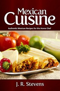 Baixar Mexican Cuisine: Authentic Recipes for the Home Chef (English Edition) pdf, epub, eBook