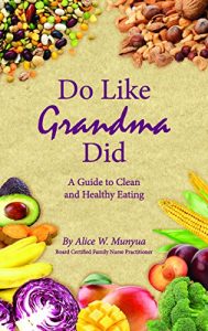 Baixar Do Like Grandma Did: A Guide to Clean Healthy Eating (Rewrite Your Heath Destiny) (English Edition) pdf, epub, eBook