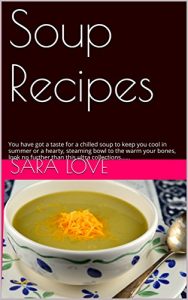 Baixar Soup Recipes: You have got a taste for a chilled soup to keep you cool in summer or a hearty, steaming bowl to the warm your bones, look no further than this ultra collections…… (English Edition) pdf, epub, eBook