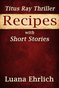 Baixar Titus Ray Thriller Recipes with Short Stories (English Edition) pdf, epub, eBook