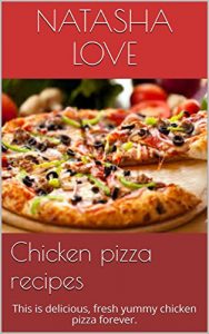 Baixar Chicken pizza recipes: This is delicious, fresh yummy chicken pizza forever. (English Edition) pdf, epub, eBook