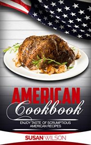 Baixar AMERICAN COOKBOOK: Enjoy Taste of Scrumptious American Recipes (English Edition) pdf, epub, eBook