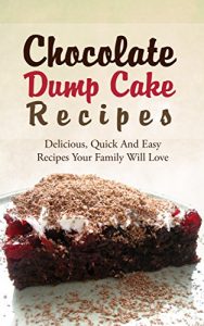 Baixar Chocolate Dump Cake Recipes: Delicious, Quick And Easy Recipes Your Family Will Love (English Edition) pdf, epub, eBook