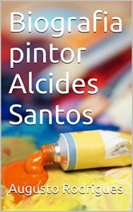 Baixar Biografia pintor Alcides Santos pdf, epub, eBook