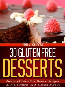 Baixar 30 Gluten Free Desserts – Amazing Gluten Free Dessert Recipes (Gluten Free Cookbook – The Gluten Free Recipes Collection 11) (English Edition) pdf, epub, eBook