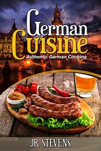 Baixar German Cuisine: Authentic German Cooking for the Home Chef (English Edition) pdf, epub, eBook