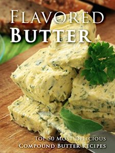 Baixar Flavored Butter Recipes: Make Your Own Homemade Compound Butter (Recipe Top 50s Book 123) (English Edition) pdf, epub, eBook