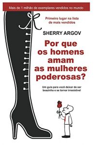 Baixar Por Que Os Homens Amam As Mulheres Poderosas: Um Guia Para Conquistar o Amor e o Respeito Do Parceiro / Why Men Love Bitches – Portuguese Edition pdf, epub, eBook