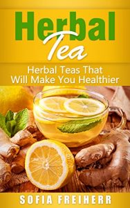 Baixar Herbal Tea: Herbal Teas That Will Make You Healthier (English Edition) pdf, epub, eBook