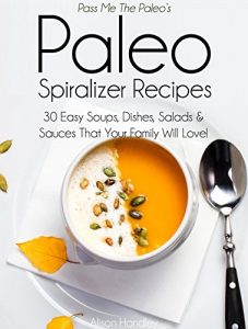 Baixar Pass Me The Paleo’s Paleo Spiralizer Recipes: 30 Easy Soups, Dishes, Salads and Sauces That Your Family Will Love! (Veggetti, Diet, Cookbook. Beginners, … low carbohydrate Book 13) (English Edition) pdf, epub, eBook