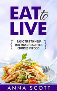 Baixar Eat: Tip guide on selecting healthy food (healthy food guide, healthy food list, Eat guides, Eat to live, Eat for life, eat to live cookbook, eat clean, … food for everyday Book 1) (English Edition) pdf, epub, eBook