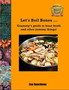 Baixar Let’s Boil Bones…: Grammy’s guide to bone broth and other yummy things! (English Edition) pdf, epub, eBook