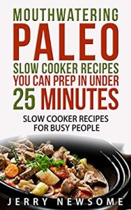 Baixar Paleo Slow Cooker Cookbook: Mouthwatering Paleo Slow Cooker Recipes You Can Prep in Under 25 minutes (English Edition) pdf, epub, eBook