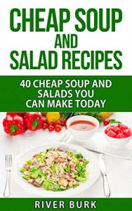 Baixar Cheap Soup and Salad Recipes: 40 Cheap Soups and Salads You Can Make Today (Variety Homemade Hot and Cold Stews, Soups, Easy Salads and Healthy Salads) (English Edition) pdf, epub, eBook