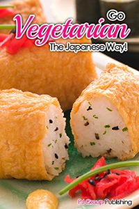 Baixar Go Vegetarian – The Japanese Way! (Japanese Cooking, Vegetarian Cookbook, Vegetarian Recipes) (English Edition) pdf, epub, eBook