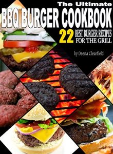 Baixar The Ultimate BBQ Burger Cookbook: 22 Best Burger Recipes for the Grill (Master Outdoor Cooking) (English Edition) pdf, epub, eBook