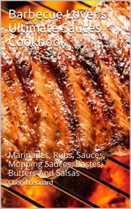 Baixar Barbecue Lover’s  Ultimate Sauces Cookbook: Marinades, Rubs, Sauces, Mopping Sauces, Bastes, Butters And Salsas (English Edition) pdf, epub, eBook