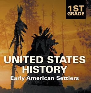 Baixar 1st Grade United States History: Early American Settlers: First Grade Books (Children’s American History Books) pdf, epub, eBook